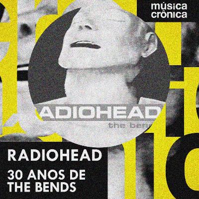 EP#188: Radiohead | 30 Anos de The Bends