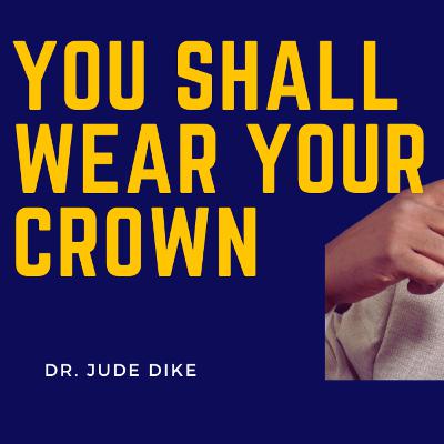 In His Presence, is your Crown by Pst Jude Dike Ph.D.