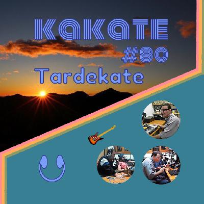 Kakate #80 - Tardekate