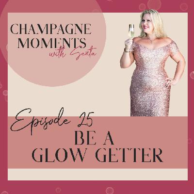 Episode 25: Be a Glow Getter