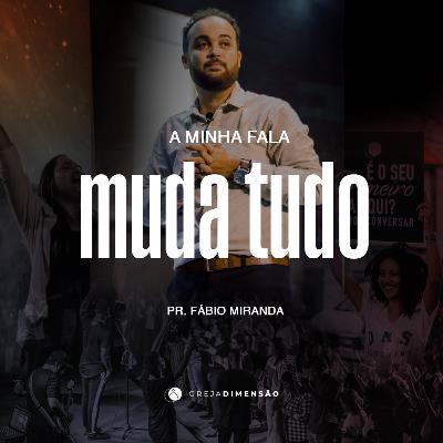 A MINHA FALA MUDA TUDO – PR. FABIO MIRANDA