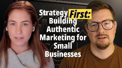 Strategy First: Building Authentic Marketing for Small Businesses with Sara Nay Strategy First: Building Authentic Marketing for Small Businesses with Sara Nay