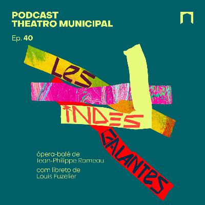 Ep. 40 - Ópera Les Indes Galantes, de Jean-Philippe Rameau