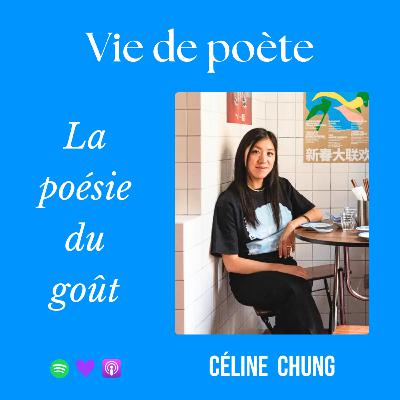 #24 - À la rencontre de Céline Chung - « La poésie du goût » - VIE DE POÈTE