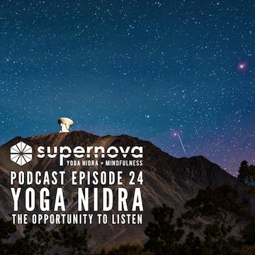 Supernova Yoga Nidra Podcast - Episode 24: The Opportunity to Listen