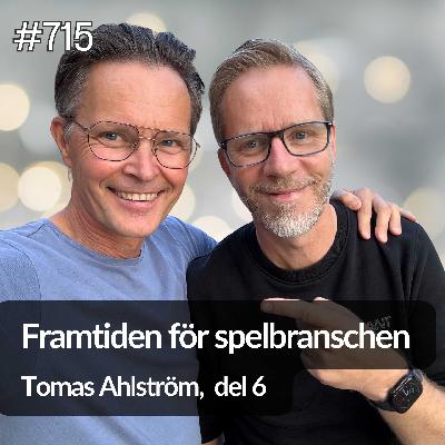 715 Tomas Ahlström del 6 - framtiden för spelbranschen