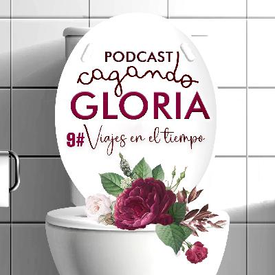 Cagando gloria - Viajes en el tiempo 9# Cagando gloria - Viajes en el tiempo 9#