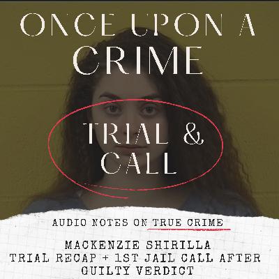 TRIAL + JAIL CALL: MACKENZIE SHIRILLA