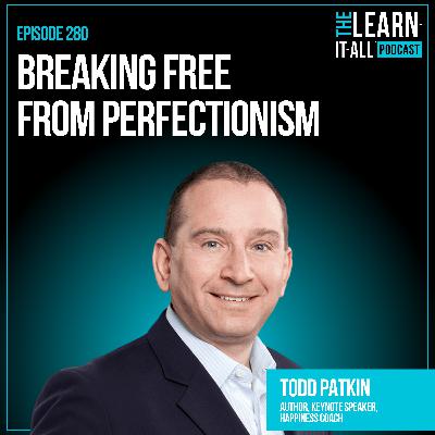 280. Breaking Free from Perfectionism | Todd Patkin