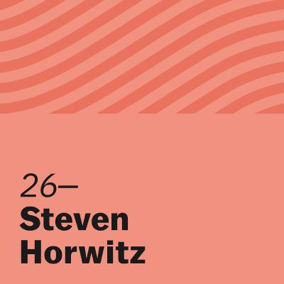 The Intersection of Social Justice and Liberty with Steven Horwitz The Intersection of Social Justice and Liberty with Steven Horwitz