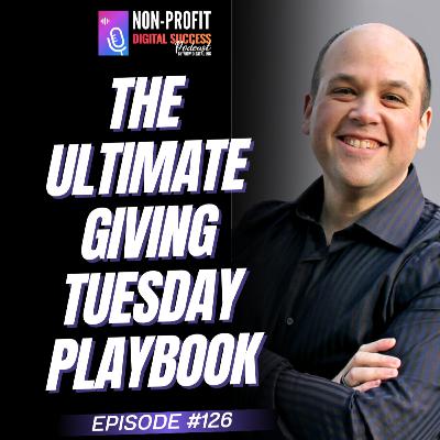 129 - The Ultimate Giving Tuesday Playbook 129 - The Ultimate Giving Tuesday Playbook