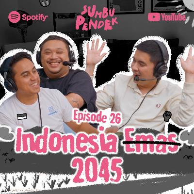 Eps 26: Indonesia Emas 2045?