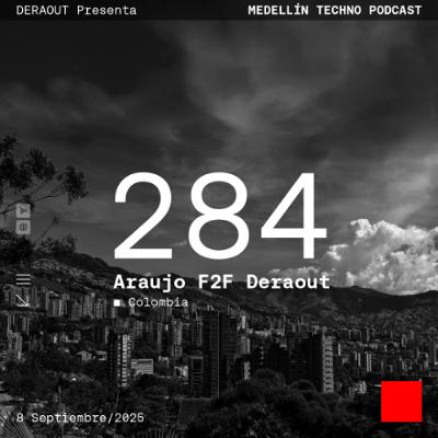 MTP 284 - Medellin Techno Podcast Episodio 284 - Araujo f2f Deraout