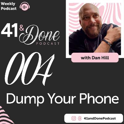 004 - Dump Your Phone