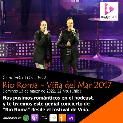 Concierto / T03 - E02 Río Roma Festival de Viña del Mar (2017) / 13.03.2022