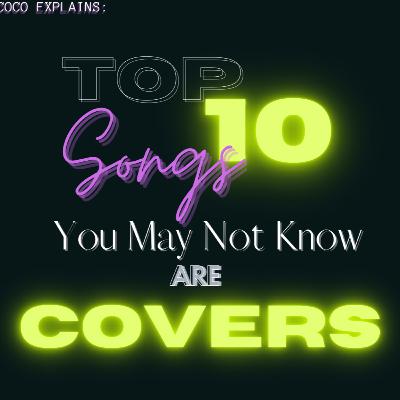 Coco Explains: Top 10 Songs You May Not Know are Covers