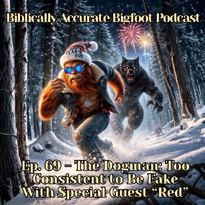 Ep. 69 - The Dogman, Too Consistent to Be Fake W/ Special Guest: “Red”