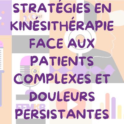 Stratégies en kinésithérapie face aux patients complexes et douleurs persistantes