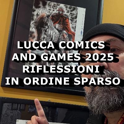 Com'è andata questa Lucca Comics & Games 2025? Riflessioni in ordine sparso, di Giacomo Brunoro