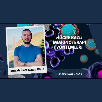 Emrah İlker Özay, Ph.D. - Hücre Bazlı İmmünoterapi Yöntemleri