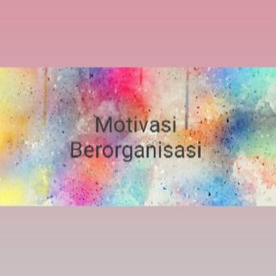 Motivasi Berorganisasi Motivasi Berorganisasi