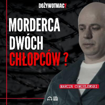 🎙 Czy naprawdę zabił dwóch chłopców? Marcin Chmielewski | Dożywotniacy | PODCAST