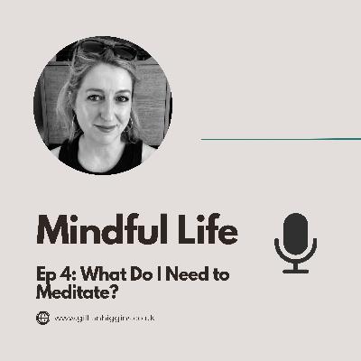 Ep4: What Do I Need to Meditate?