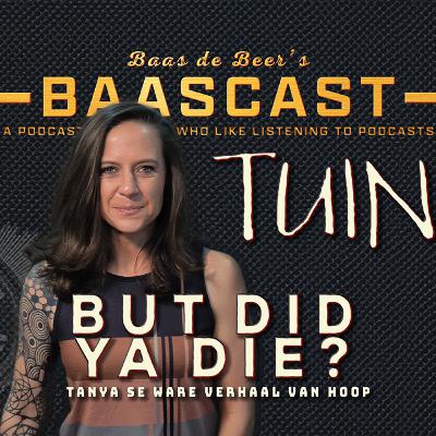 "But Did Ya Die?" - TUIN se Storie van Hoop -[Baascast #36]