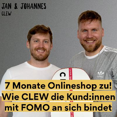 7 Monate Onlineshop zu! Wie CLEW die Kund:innen mit FOMO an sich bindet - Jan Mewis & Johannes Weckerle von CLEW