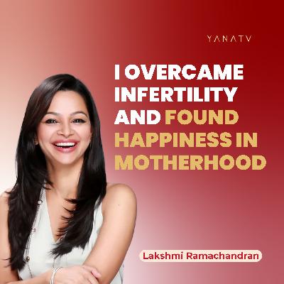 #32 Learn How This Scientist Overcame Infertility And Found Happiness And Success In Career And Life | Lakshmi Ramachandran #32 Learn How This Scientist Overcame Infertility And Found Happiness And Success In Career And Life | Lakshmi Ramachandran