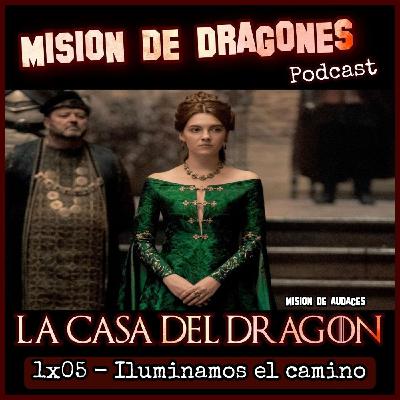 105. MDA - La casa del Dragon - 1x05 - Iluminamos el camino 105. MDA - La casa del Dragon - 1x05 - Iluminamos el camino