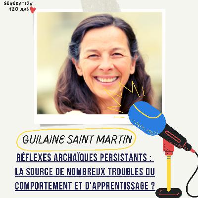 #36 - Réflexes archaïques persistants: la source de nombreux troubles du comportement et d'apprentissages ? - Guilaine Saint Martin