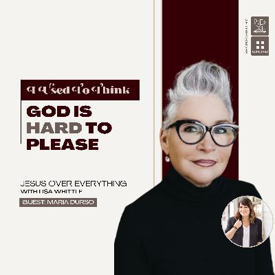 "God is Hard to Please" (with guest, Maria Durso)