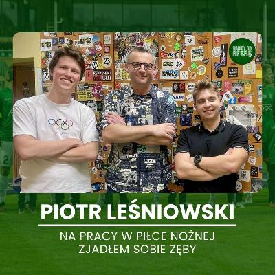 Na pracy w piłce nożnej zjadłem sobie zęby | Gość: Piotr Leśniowski