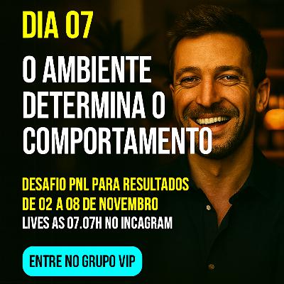 Episódio 549 - O Poder do Ambiente e os seus Resultados - Dia 07 Desafio PNL para Resultados Episódio 549 - O Poder do Ambiente e os seus Resultados - Dia 07 Desafio PNL para Resultados