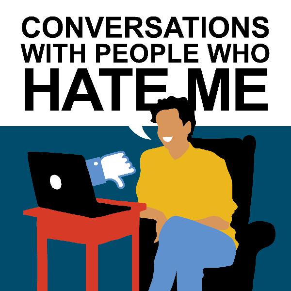 New Podcast Teaser: CONVERSATIONS WITH PEOPLE WHO HATE ME New Podcast Teaser: CONVERSATIONS WITH PEOPLE WHO HATE ME