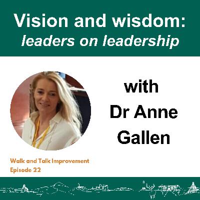 Vision and wisdom: leaders on leadership with Dr Anne Gallen