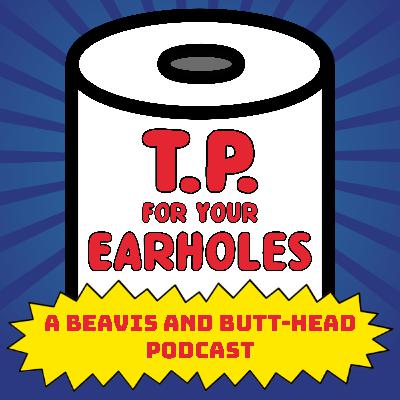 Episode 12: Beavis and Butt-head doing good things (TP For Your Earholes, A Beavis and Butt-head Podcast)