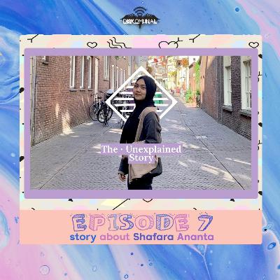 #7 The Unexplained Story about Shafara Ananta