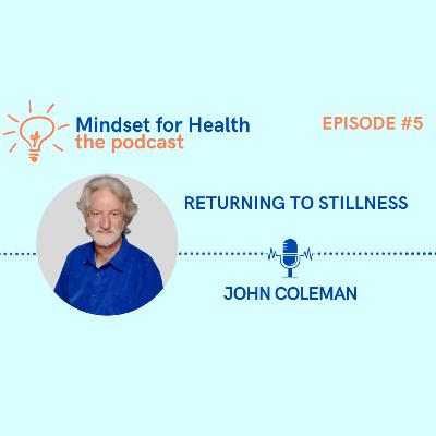 E5. Returning to Stillness | with John Coleman E5. Returning to Stillness | with John Coleman
