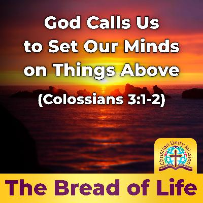 God Calls Us to Set Our Minds on Things Above (Colossians 3:1-2)