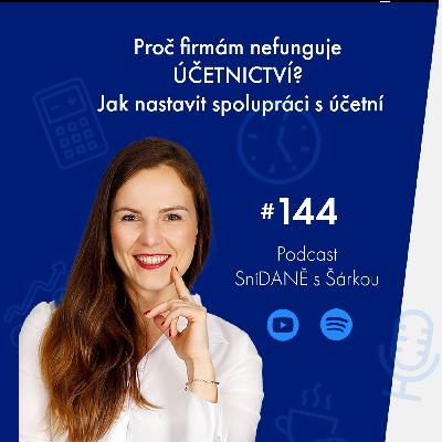 144: Proč firmám nefunguje ÚČETNICTVÍ? Jak nastavit spolupráci s účetní | Podcast SníDANĚ s Šárkou 144: Proč firmám nefunguje ÚČETNICTVÍ? Jak nastavit spolupráci s účetní | Podcast SníDANĚ s Šárkou