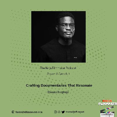Crafting Documentaries That Resonate with Daniel Itegboje