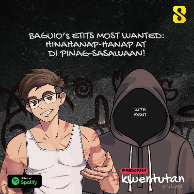 E109: BAGUIO ETITS MOST WANTED: Hinahanap-Hanap at Di Pinag-sasawaan! with Kent