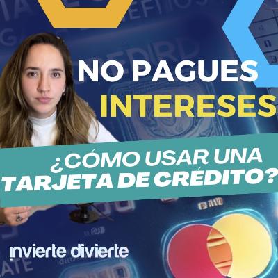 2x05 Cómo usar una tarjeta de crédito CORRECTAMENTE? | No pagues Intereses