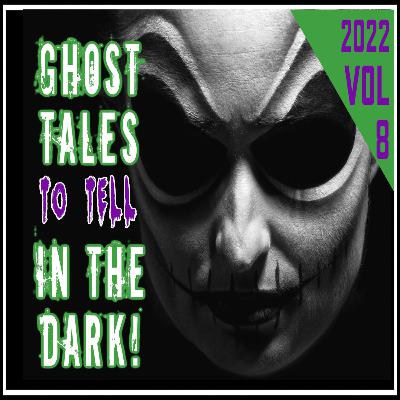 Vol 8 - Ghost Tales to Tell in The Dark - Spooky Stories of Creative Fiction or Alleged Truth - You Decide!