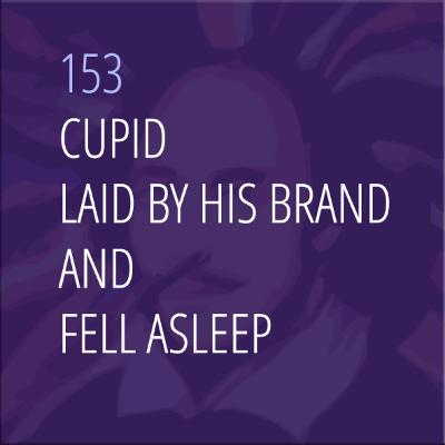 Sonnet 153: Cupid Laid by His Brand and Fell Asleep