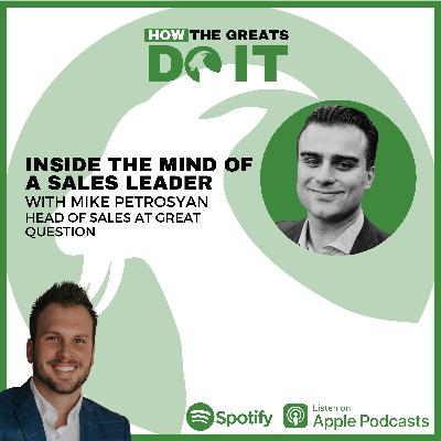 How the Greats Do It: Inside the Mind of a Sales Leader with Mike Petrosyan