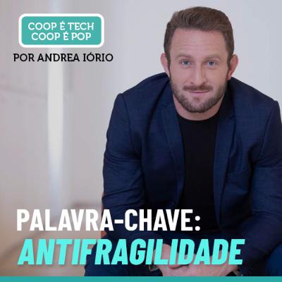 ANTIFRAGILIDADE - O MOMENTO DO COOPERATIVISMO BRASILEIRO