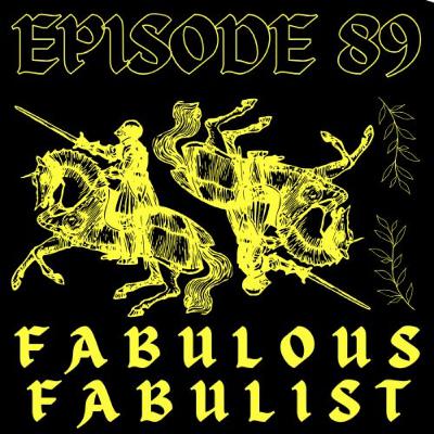EPISODE 89 - FABULOUS FABULIST
